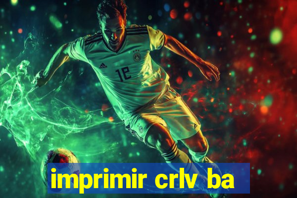 imprimir crlv ba